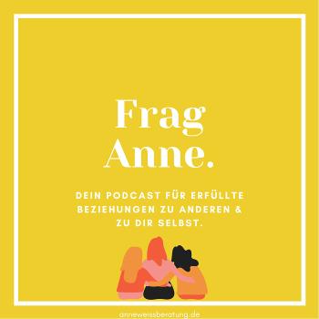 Frag Anne. Dein Podcast für erfüllte Beziehungen zu anderen