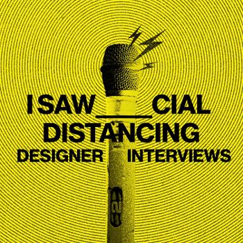 I Saw_Cial Distancing Designer Interviews