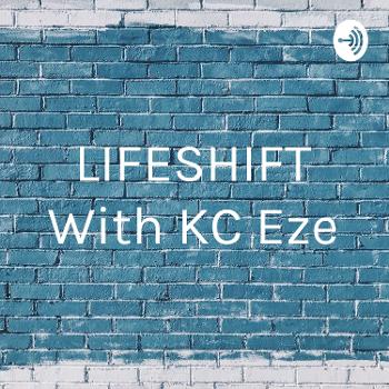 LIFESHIFT With KC Eze