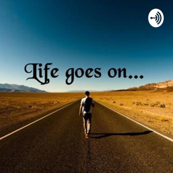 Life Goes On...