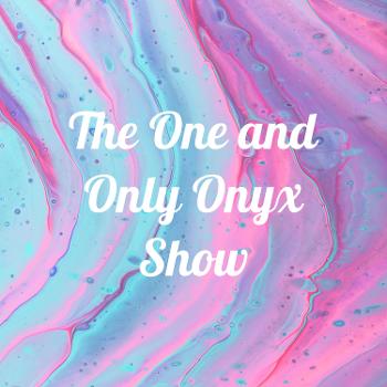 The One and Only Onyx Show