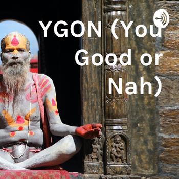 YGON (You Good or Nah)