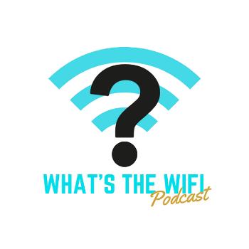 What's The Wifi Podcast