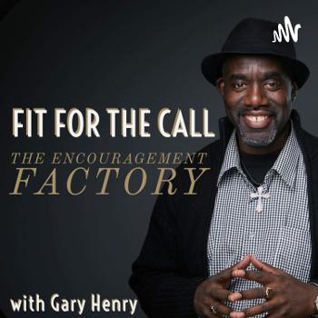 Fit For The Call: The Encouragement Factory