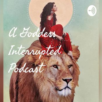 A Goddess Interrupted Podcast