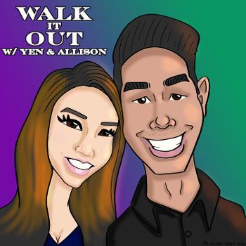 Walk It Out with Yen & Allison