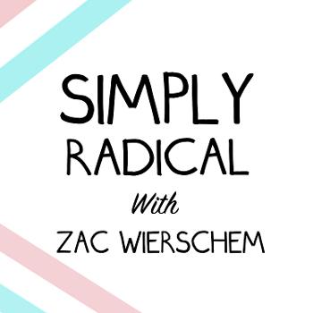 Simply Radical with Zac Wierschem