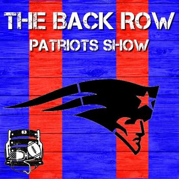 The Back Row Patriots Show - A New England Patriots Podcast