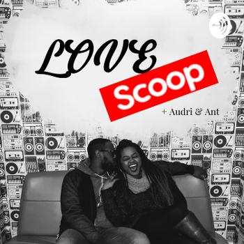 Lovescoop Podcast with Audri and Ant