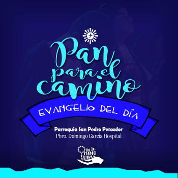 PAN PARA EL CAMINO- EVANGELIO DOMINICAL