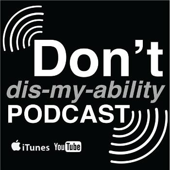Don't dis-my-ability Podcast