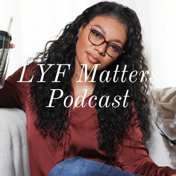 LYF Matters Podcast
