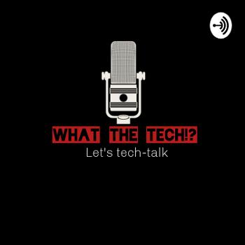 What The Tech!? : Tech Talk with Dev