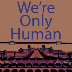 We're Only Human