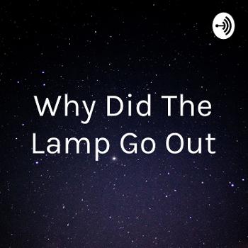 為什麼燈熄Why Did The Lamp Go Out