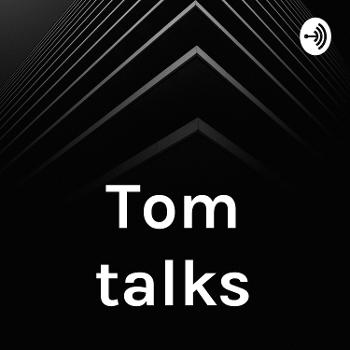 Tom talks