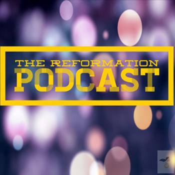 The Reformation Podcast