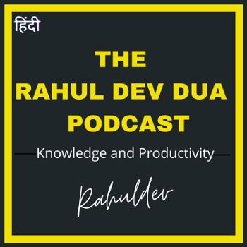 The Rahul Dev Dua Podcast