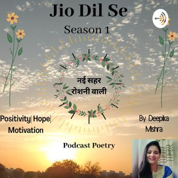"Jio Dil Se" Poetry By Deepika Mishra