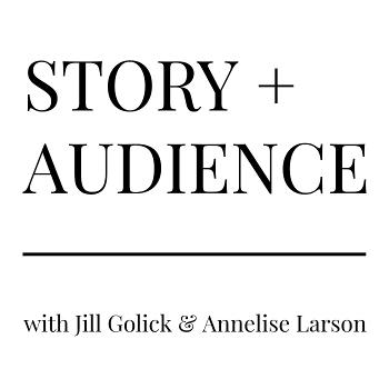 STORY + AUDIENCE with Jill Golick