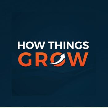 The How Things Grow Podcast