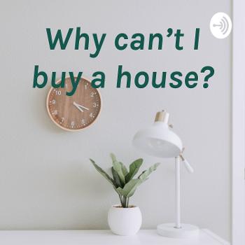 Why can’t I buy a house?