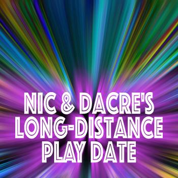 Nic & Dacre's Long-Distance Play Date