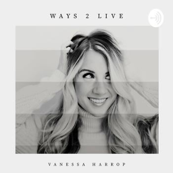Ways 2 Live Podcast