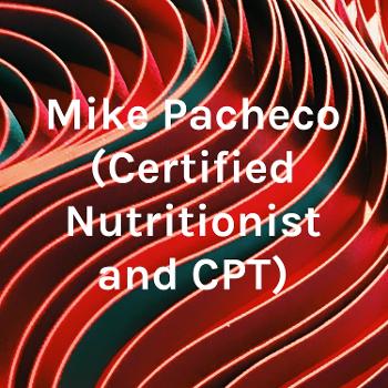 Mike Pacheco (Certified Nutritionist and CPT)