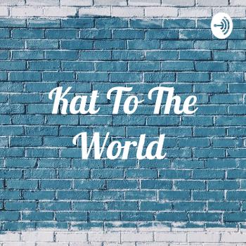 Kat To The World