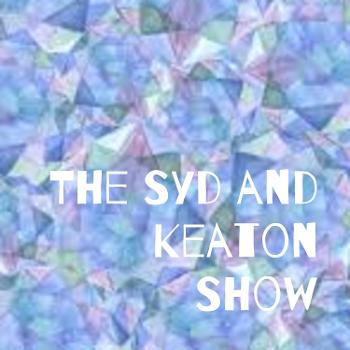 The Syd and Keaton Show