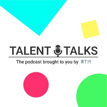Talent Talks - the podcast brought to you by RTM