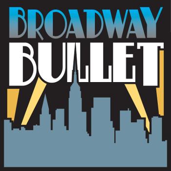 Broadway Bullet: Theatre from Broadway, Off-Broadway and beyond.