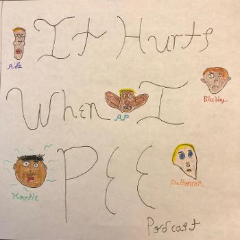 It Hurts When I Pee Podcast