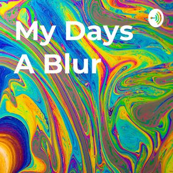 My Days A Blur