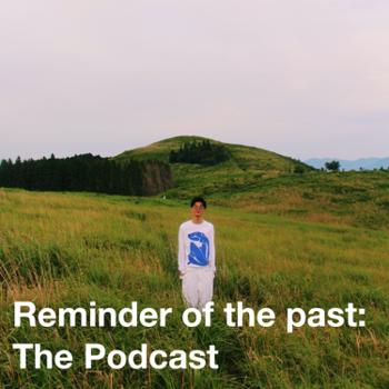 Reminder of the past: The Podcast