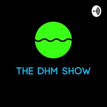 The DHM Show