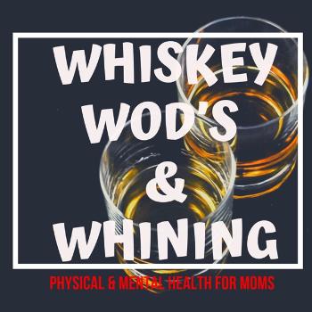 Whiskey WOD's and Whining