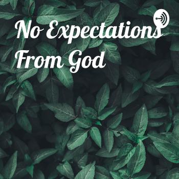 No Expectations From God