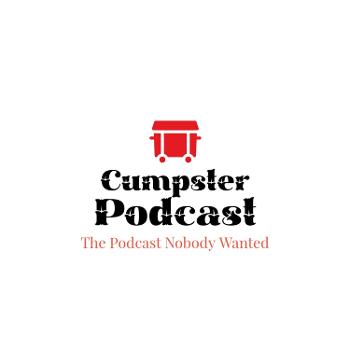 The Cumpster Podcast