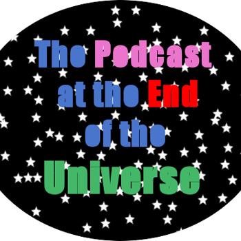 The Podcast at the End of the Universe