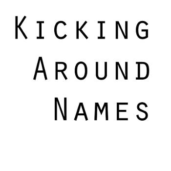 Kicking Around Names Podcast