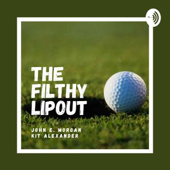 The Filthy Lipout Golf Podcast