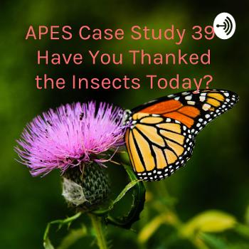 APES Case Study 39- Have You Thanked the Insects Today?