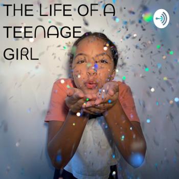 The Life of a Teenage Girl