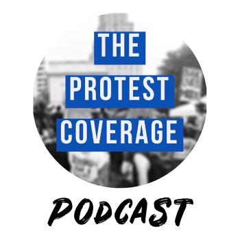 The Protest Coverage Podcast