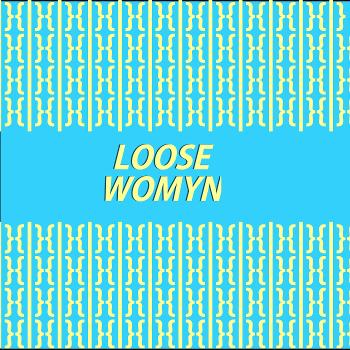 Loose Womyn: A Sex Podcast