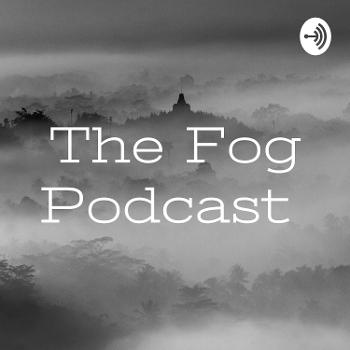 The Fog Podcast