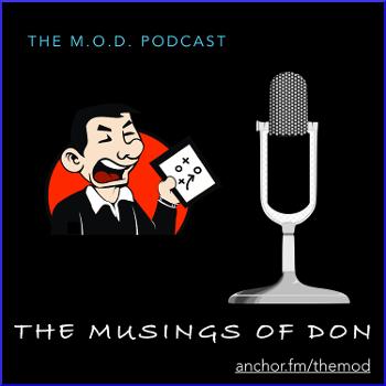 The M.O.D. Podcast - The Musings Of Don