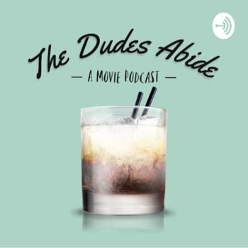 The Dudes Abide: A Podcast About Movies Man